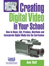 Creating digital video in your school : how to shoot, edit, produce, distribute, and incorporate digital media into the curriculum