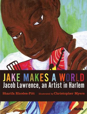 Jake makes a world : Jacob Lawrence, a young artist in Harlem