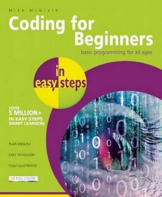 Coding for beginners in easy steps : basic programming for all ages