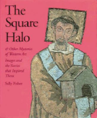 The square halo and other mysteries of Western art : images and the stories that inspired them