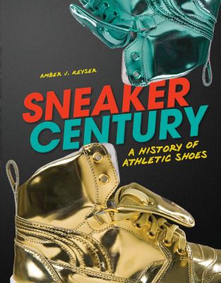 Sneaker century : a history of athletic shoes