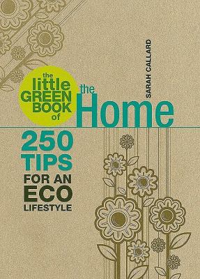 The little green book of the home : 250 tips for an eco lifestyle