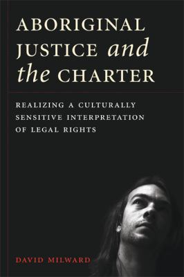 Aboriginal justice and the Charter : realizing a culturally sensitive interpretation of legal rights