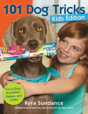 101 dog tricks: kids edition : fun & easy activities, games, and crafts