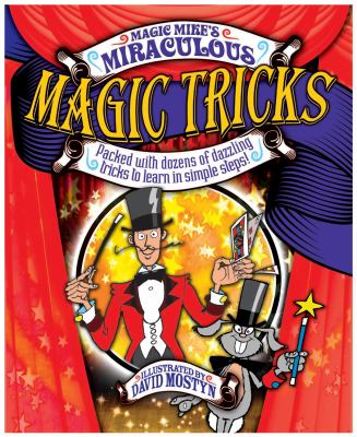 Magic Mike's miraculous magic tricks : packed with dozens of dazzling tricks to learn in simple steps