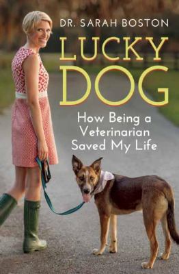 Lucky dog : how being a veterinarian saved my life