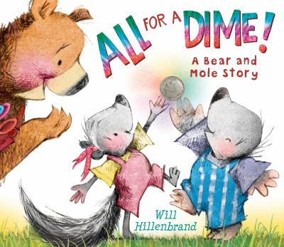 All for a dime! : a Bear and Mole story