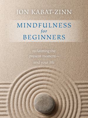 Mindfulness for beginners : reclaiming the present moment-- and your life