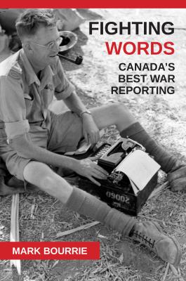 Fighting words : Canada's best war reporting