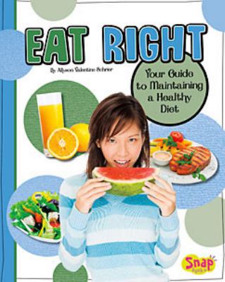 Eat right : your guide to maintaining a healthy diet