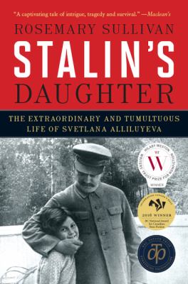 Stalin's daughter : the extraordinary and tumultuous life of Svetlana Alliluyeva