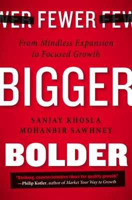 Fewer, bigger, bolder : from mindless expansion to focused growth