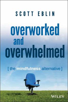 Overworked and overwhelmed : the mindfulness alternative