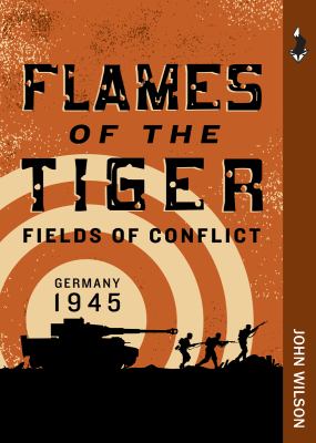 Flames of the tiger : fields of conflict : Germany, 1945