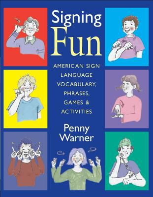 Signing fun : American Sign Language vocabulary, phrases, games & activities