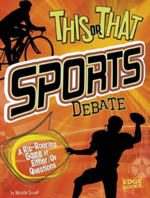 This or that sports debate : a rip-roaring game of either/or questions