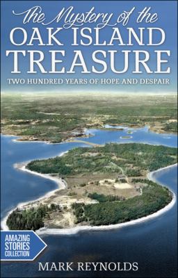 The mystery of the Oak Island treasure : two hundred years of hope and despair