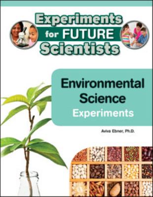 Environmental science experiments : experiments for future scientists