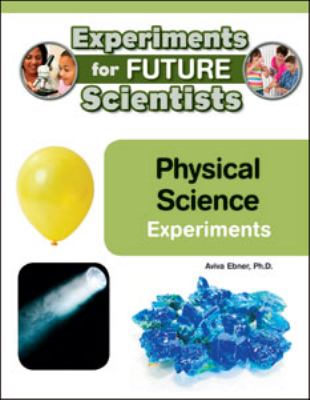 Physical science experiments : experiments for future scientists