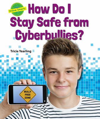 How do I stay safe from cyberbullies?