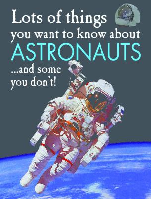 Lots of things you want to know about astronauts ...and some you don't!