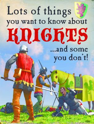 Lots of things you want to know about knights : ... and some you don't!