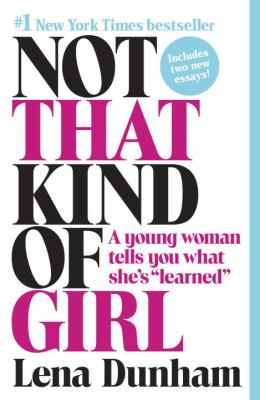 Not that kind of girl : a young woman tells you what she's "learned"