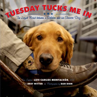 Tuesday tucks me in : the loyal bond between a soldier and his service dog