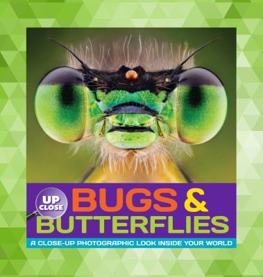 Bugs & butterflies : a close-up photographic look inside your world