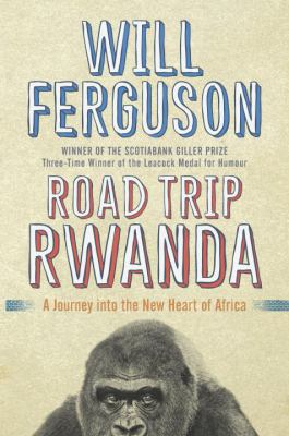 Road trip Rwanda : a journey into the new heart of Africa