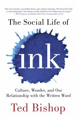 The social life of ink : culture, wonder, and our relationship with the written word