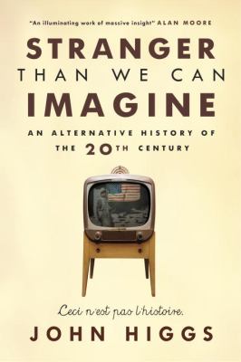 Stranger than we can imagine : an alternative history of the 20th century