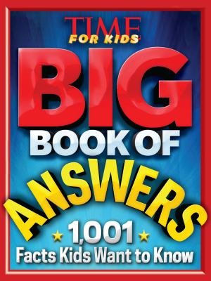 Big book of answers : 1,001 facts kids want to know.