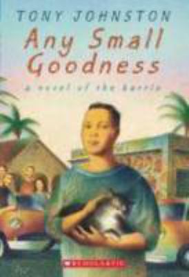 Any small goodness : a novel of the barrio