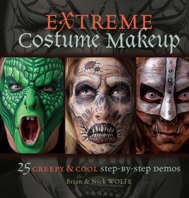 Extreme costume makeup : 25 creepy & cool step-by-step demos