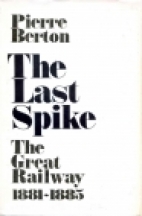 The last spike : the great railway, 1881-1885
