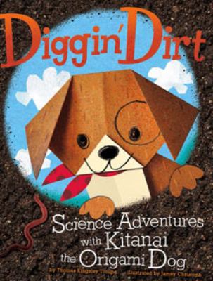 Diggin' dirt : science adventures with Kitanai the origami dog
