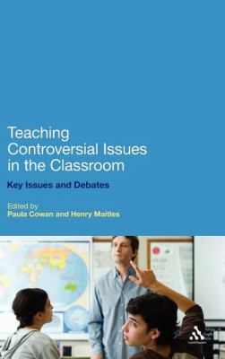 Teaching controversial issues in the classroom : key issues and debates