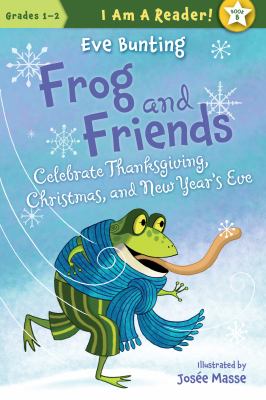 Frog and friends : celebrate Thanksgiving, Christmas, and New Year's Eve