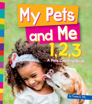 My pets and me 1, 2, 3 : a pets counting book