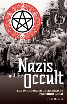 The Nazis and the occult : the dark forces unleashed by the Third Reich