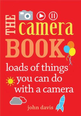 The camera book : loads of things you can do with a camera