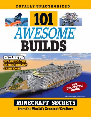 101 awesome builds : Minecraft secrets from the world's greatest crafters : the unofficial guide
