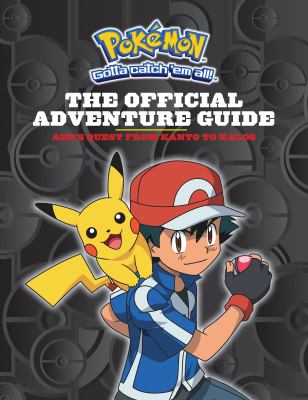 The official adventure guide : Ash's quest from Kanto to Kalos