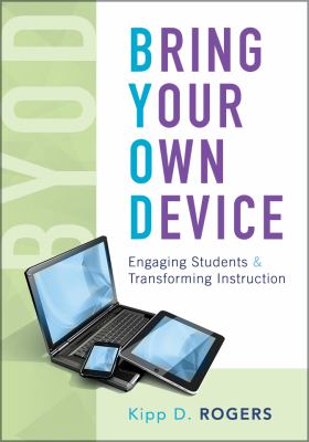 Bring your own device : engaging students & transforming instruction