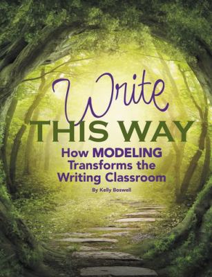 Write this way : how modeling transforms the writing classroom
