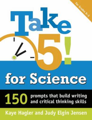 Take 5! for science : 150 prompts that build writing and critical thinking skills