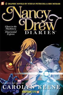 Nancy Drew diaries. "Ghost in the machinery" and "Disoriented express" /
