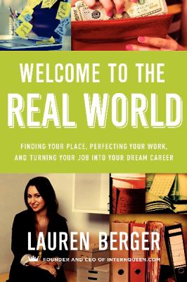 Welcome to the real world : finding your place, perfecting your work, and turning your job into your dream career