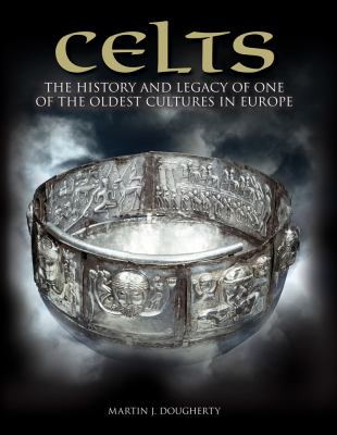 Celts : the history and legacy of one of the oldest cultures in Europe